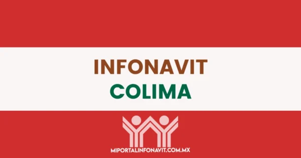 Infonavit Colima todas las direcciones, teléfonos y horarios de sus oficinas