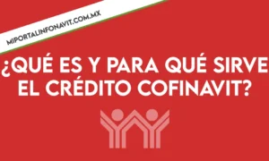 que es y para que sirve el credito cofinavit