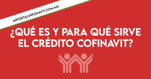 que es y para que sirve el credito cofinavit